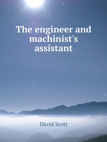 The engineer and machinist's assistant | David Scott