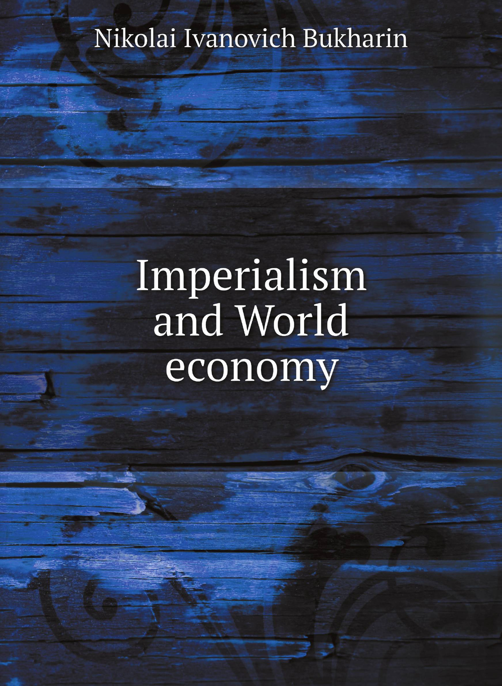 Imperialism and World economy | Nikolai Ivanovich Bukharin