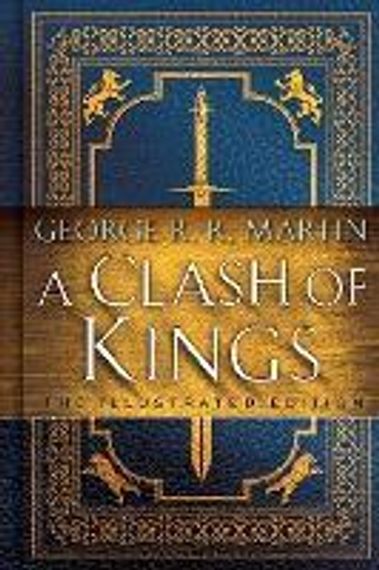 A Clash of Kings: The Illustrated Edition : A Song of Ice and Fire: Book Two