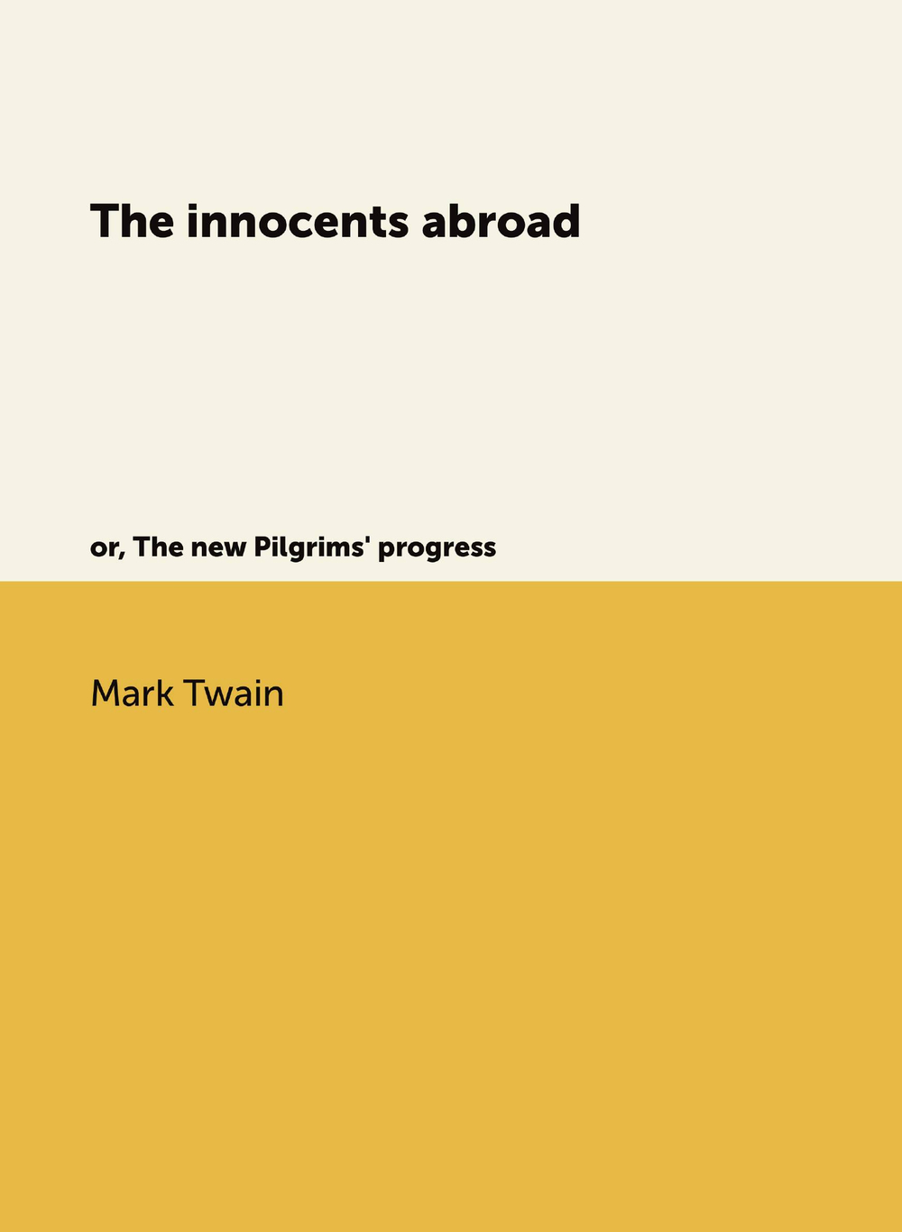 The innocents abroad. or, The new Pilgrims' progress | Mark Twain