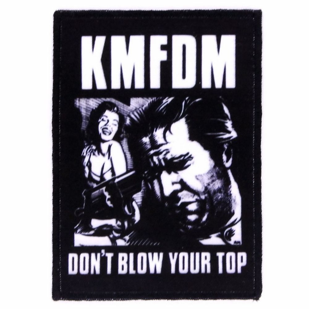 Нашивка KMFDM Don’t Blow Your Top (316)