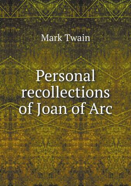 Personal recollections of Joan of Arc | Mark Twain