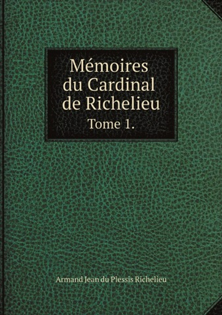 Mémoires du Cardinal de Richelieu. Tome 1. Annees 1610 a 1619. | Armand Jean du Plessis Richelieu