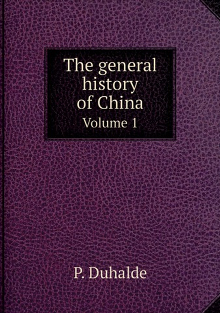 The general history of China. Volume 1 | P. Duhalde