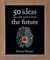 50 ideas you really the future