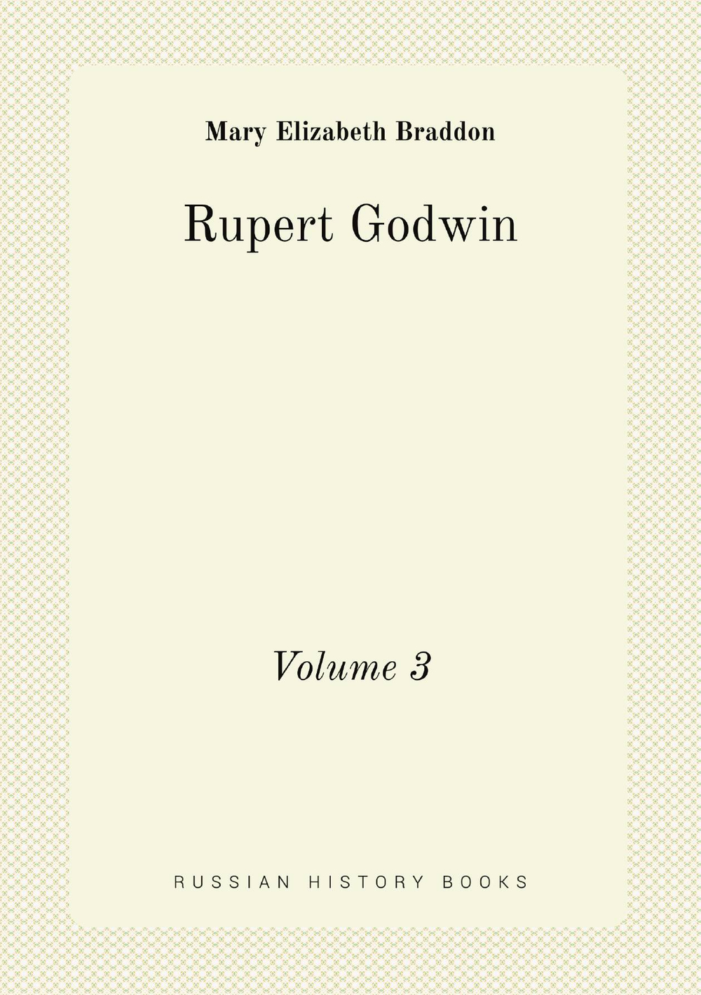 Rupert Godwin. Volume 3 | M. E. Braddon