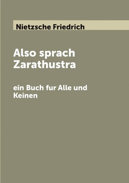 Also sprach Zarathustra: ein Buch fur Alle und Keinen | Nietzsche Friedrich