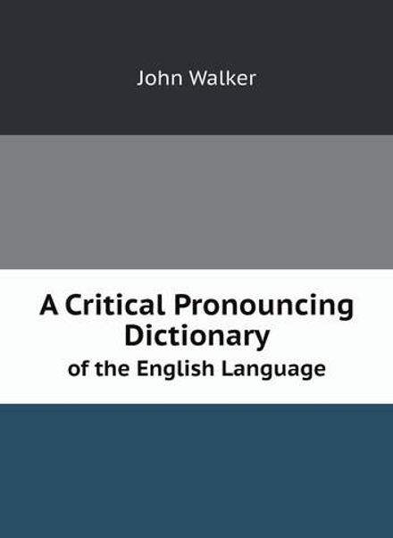A Critical Pronouncing Dictionary. of the English Language | John Walker