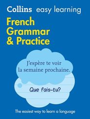 Collins Easy Learning - Easy
Learning French Grammar and
Practice: Trusted support for
learning (Second edition)