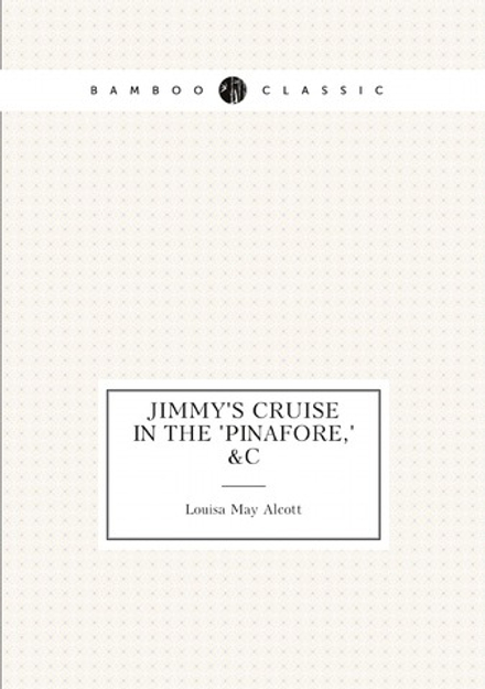 Jimmy's Cruise in the 'Pinafore,' &c | Alcott Louisa May