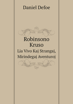 Robinsono Kruso. Lia Vivo Kaj Strangaj, Mirindegaj Aventuroj | Daniel Defoe