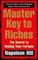 Master Key to Riches : The Secret to Making Your Fortune