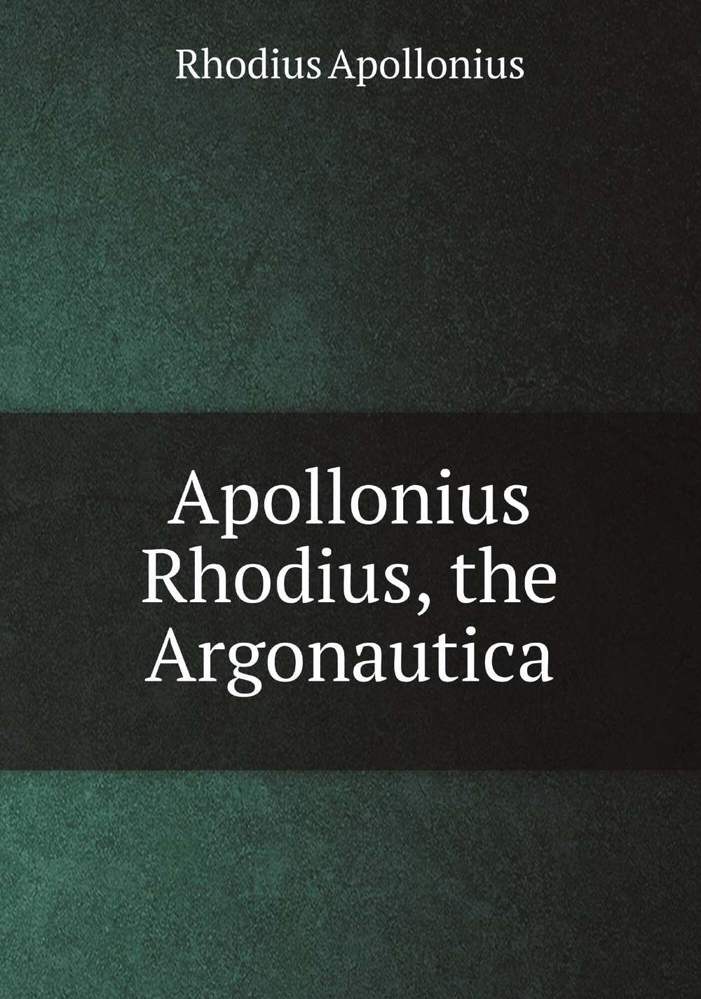 Apollonius Rhodius, the Argonautica | Rhodius Apollonius