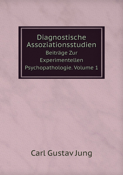 Diagnostische Assoziationsstudien. Beiträge Zur Experimentellen Psychopathologie. Volume 1 | Carl Gustav Jung