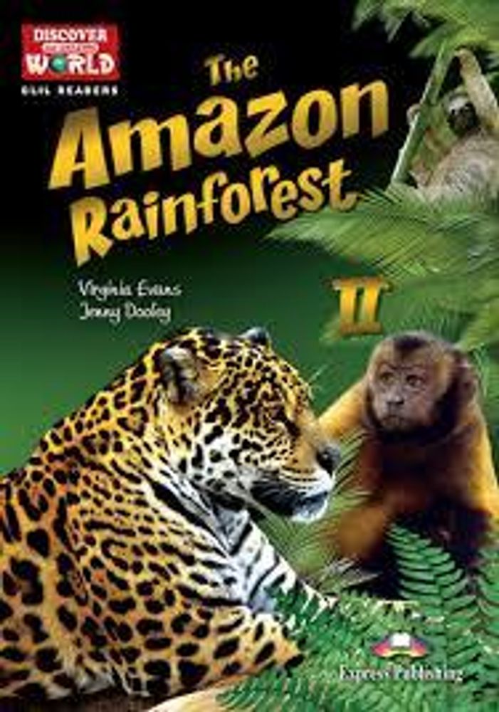 The Amazon Rainforest II (Discover Our Amazing World) Reader. Книга для чтения (c ссылкой на электронное приложение)