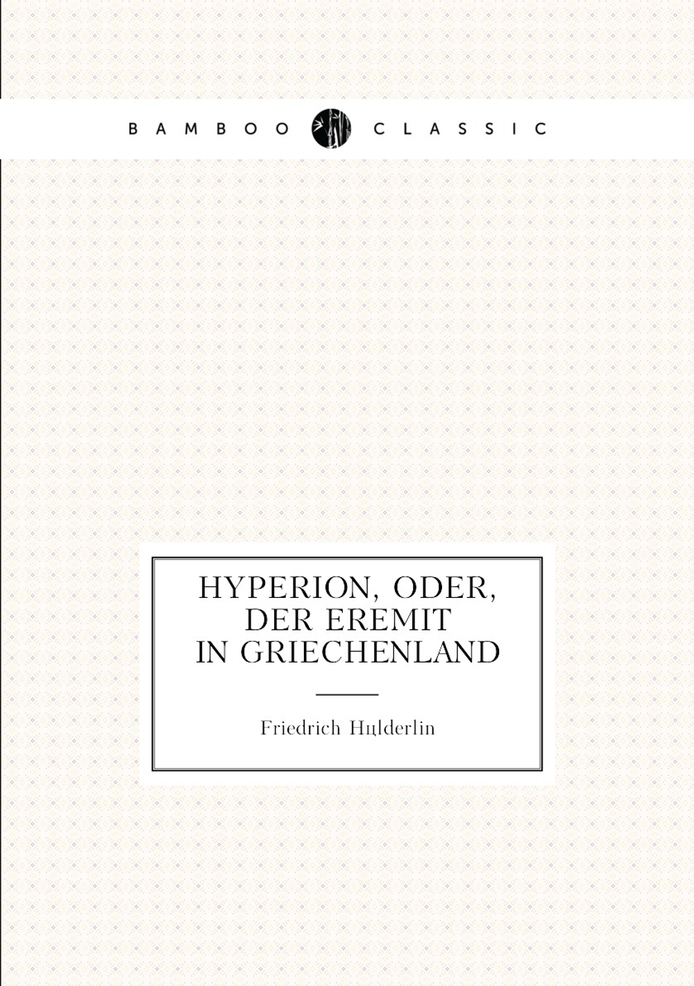 Hyperion, oder, Der Eremit in Griechenland | Friedrich Hölderlin
