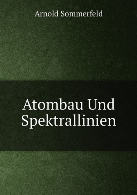Atombau Und Spektrallinien | Arnold Sommerfeld