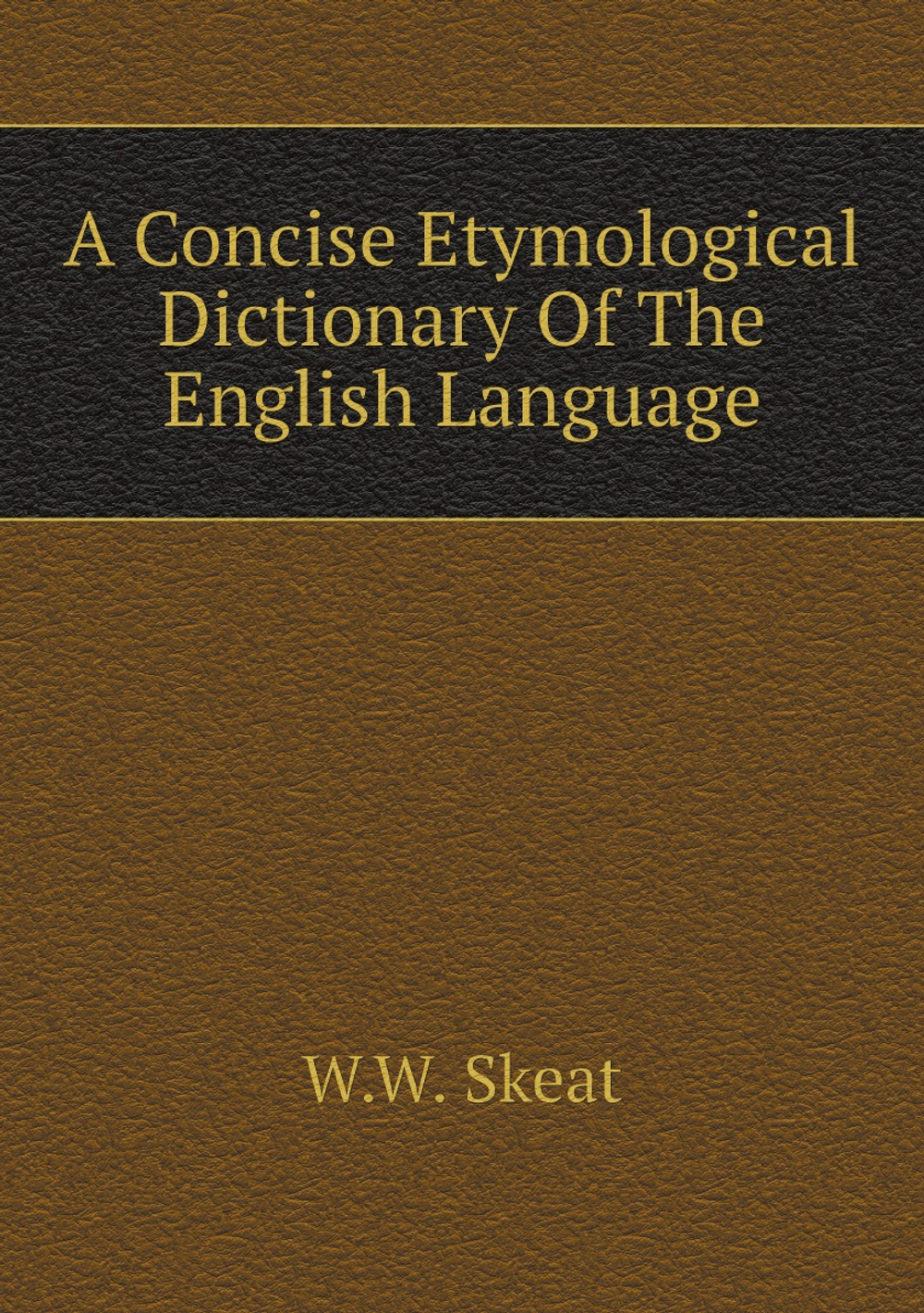 A Concise Etymological Dictionary Of The English Language | W.W. Skeat
