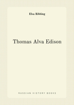 Thomas Alva Edison | Elsa Ribbing