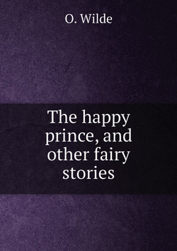 The happy prince, and other fairy stories | Оскар Уайльд