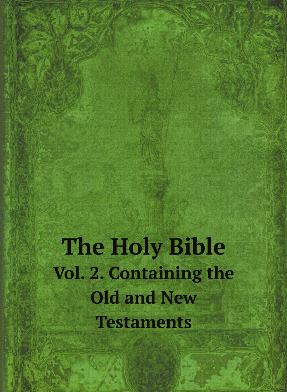 The Holy Bible. Vol. 2. Containing the Old and New Testaments | Нет автора