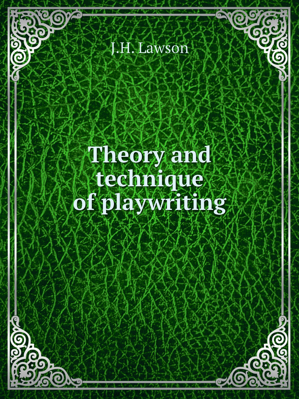 Theory and technique of playwriting | J.H. Lawson