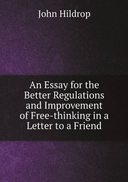 An Essay for the Better Regulations and Improvement of Free-thinking in a Letter to a Friend | John Hildrop