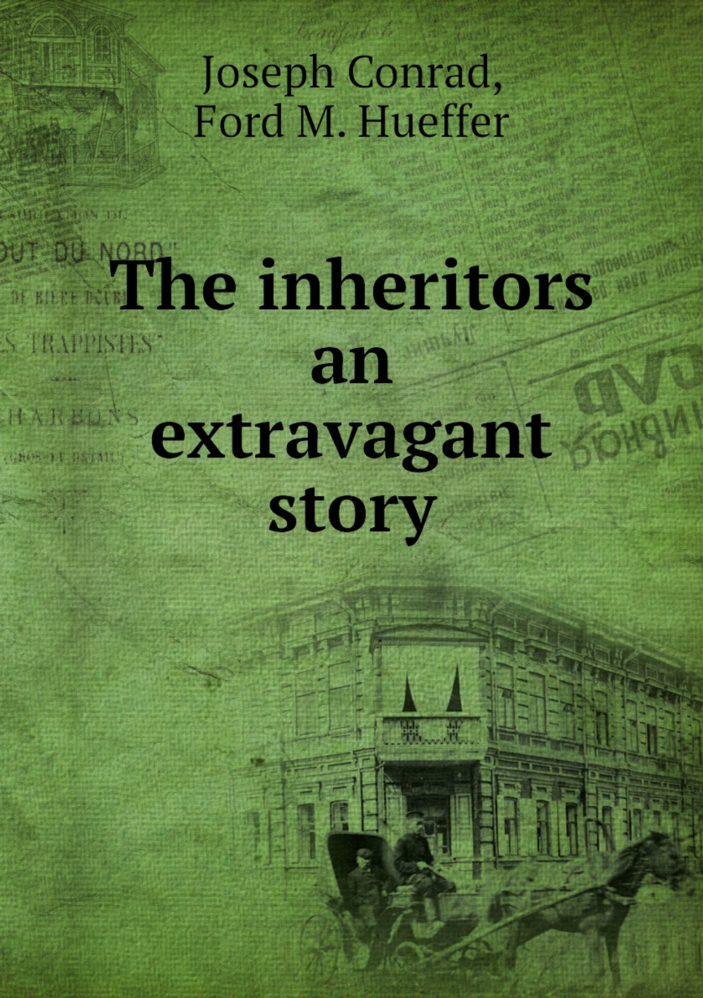 The inheritors an extravagant story | Joseph Conrad; Ford M. Hueffer