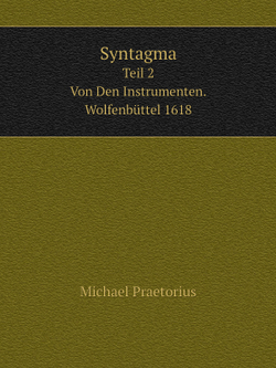 Syntagma. Teil 2 Von Den Instrumenten. Wolfenbüttel 1618 | Michael Praetorius
