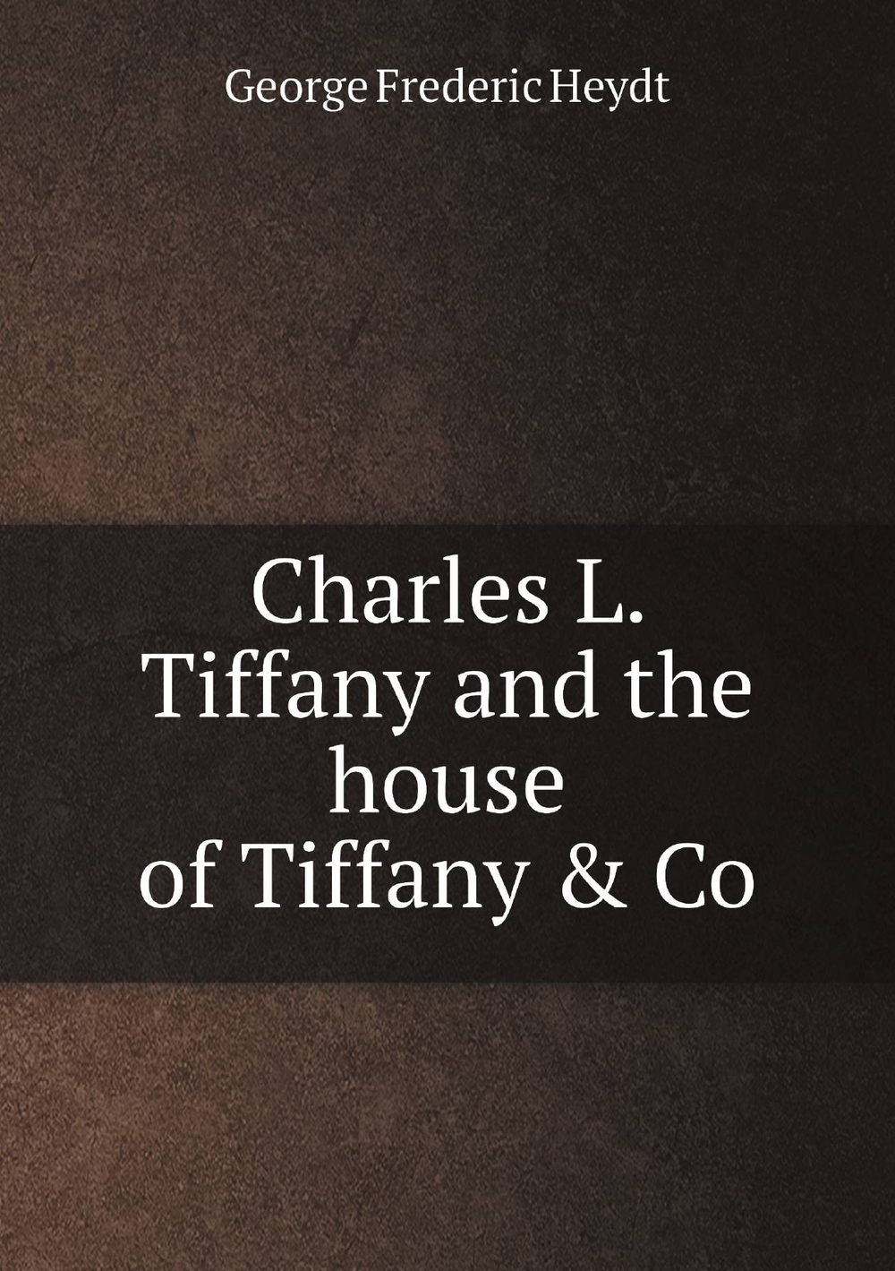 Charles L. Tiffany and the house of Tiffany & Co | George Frederic Heydt