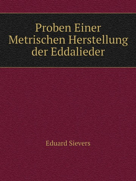 Proben Einer Metrischen Herstellung der Eddalieder | Eduard Sievers