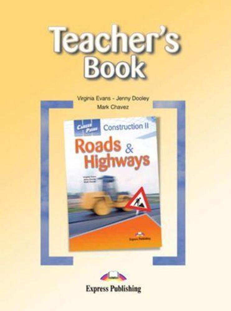Construction 2 Roads &amp; Highways. Teacher&#39;s Book. Книга для учителя