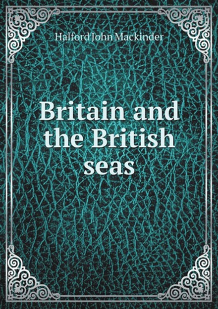 Britain and the British seas | Halford John Mackinder