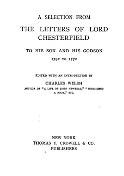 A Selection from the Letters of Lord Chesterfield to His Son and His Godson, 1742 to 1772 | Philip Dormer Stanhope Earl of Chesterfield; Charles Welsh