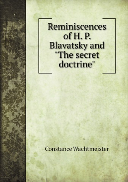 Reminiscences of H. P. Blavatsky and "The secret doctrine" | Constance Wachtmeister