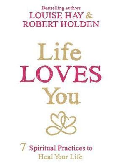 Life Loves You: 7 Spiritual Experiments to Heal Your Life