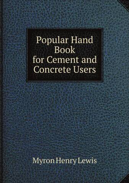 Popular Hand Book for Cement and Concrete Users | Myron Henry Lewis
