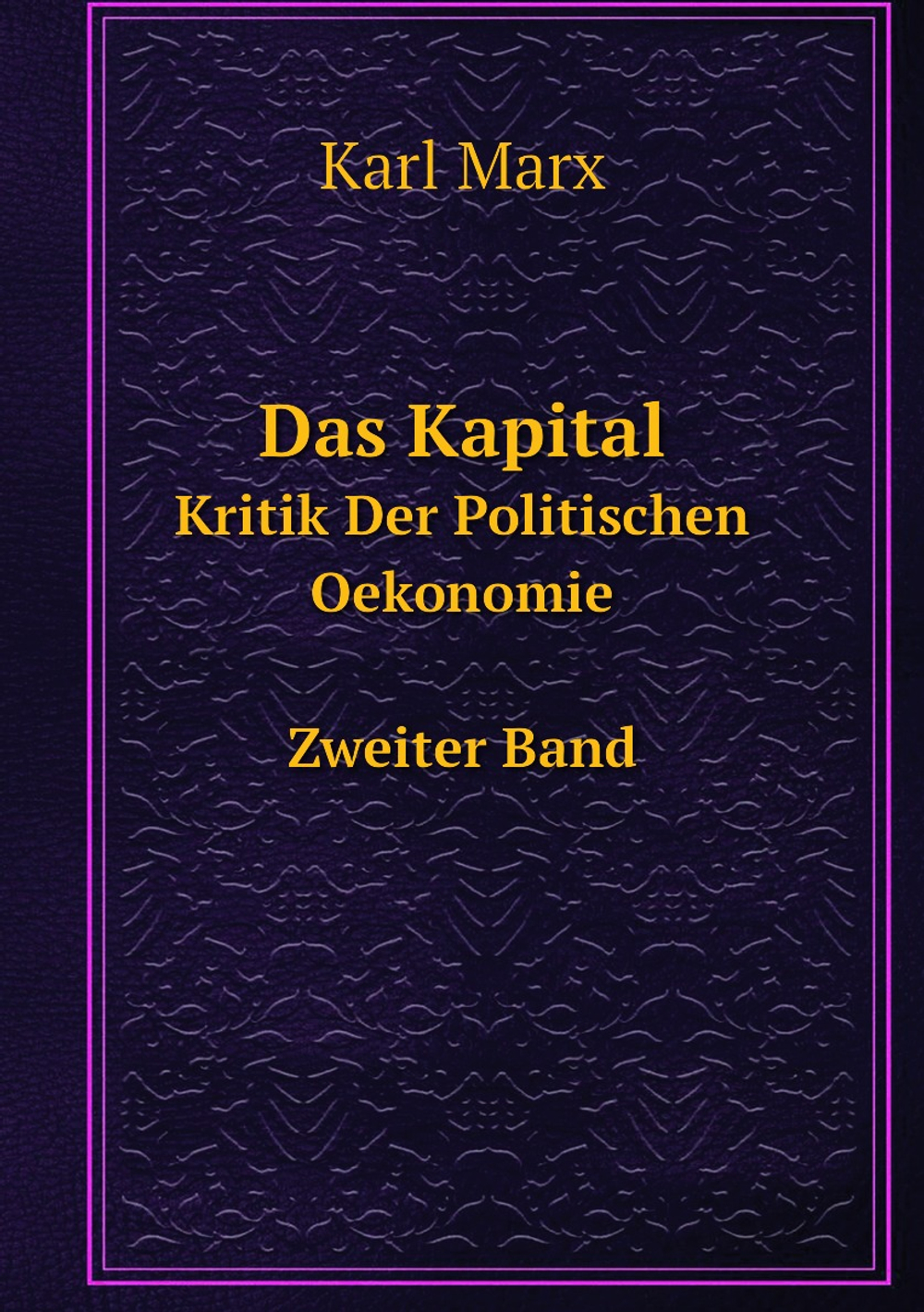 Das Kapital. Kritik Der Politischen Oekonomie Zweiter Band | Marx Karl