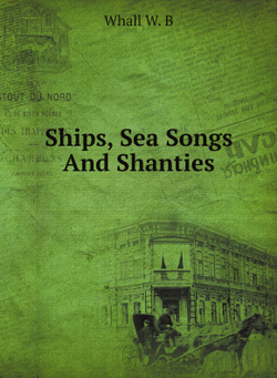 Ships, Sea Songs And Shanties | Whall W. B