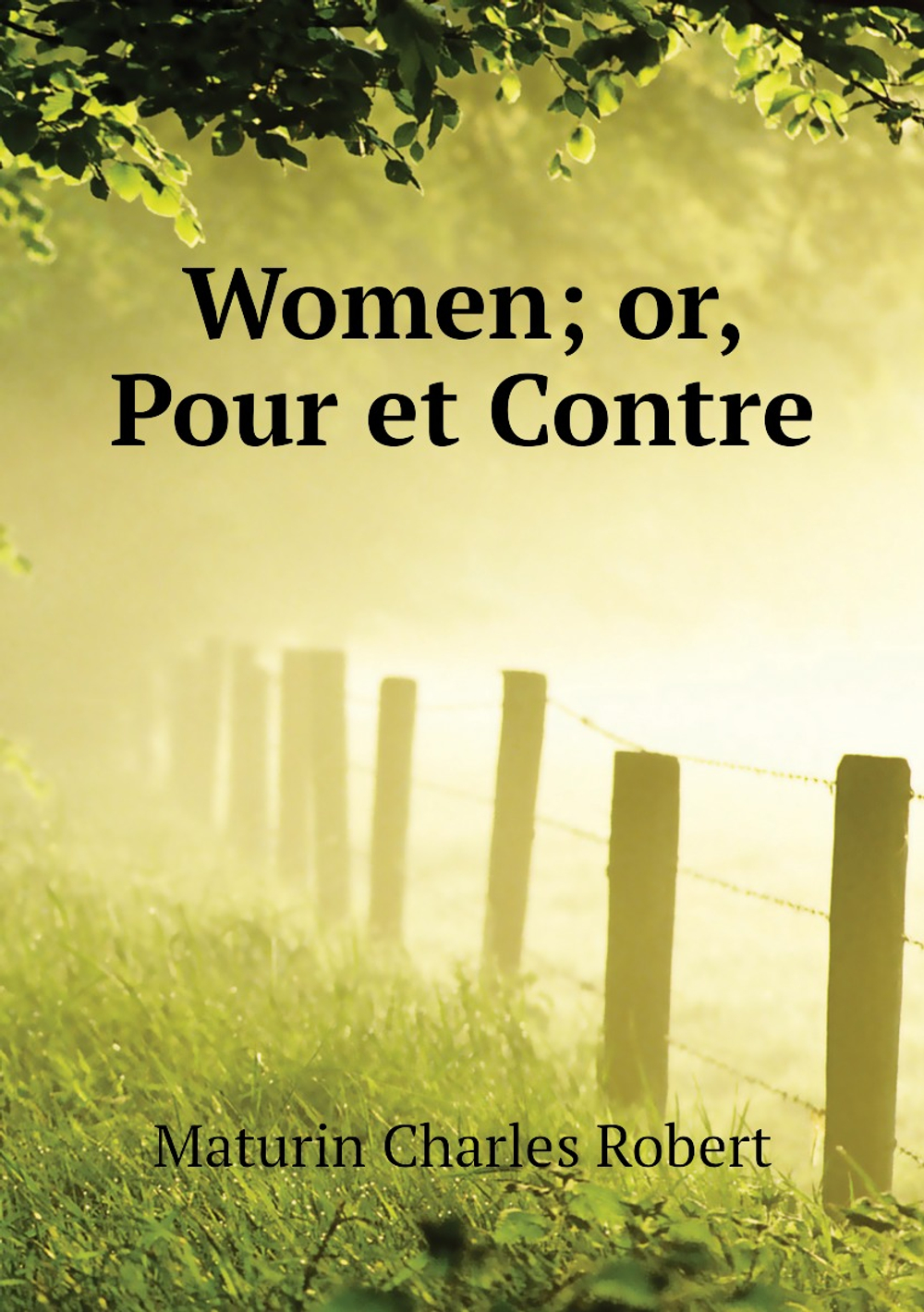 Women; or, Pour et Contre | Maturin Charles Robert