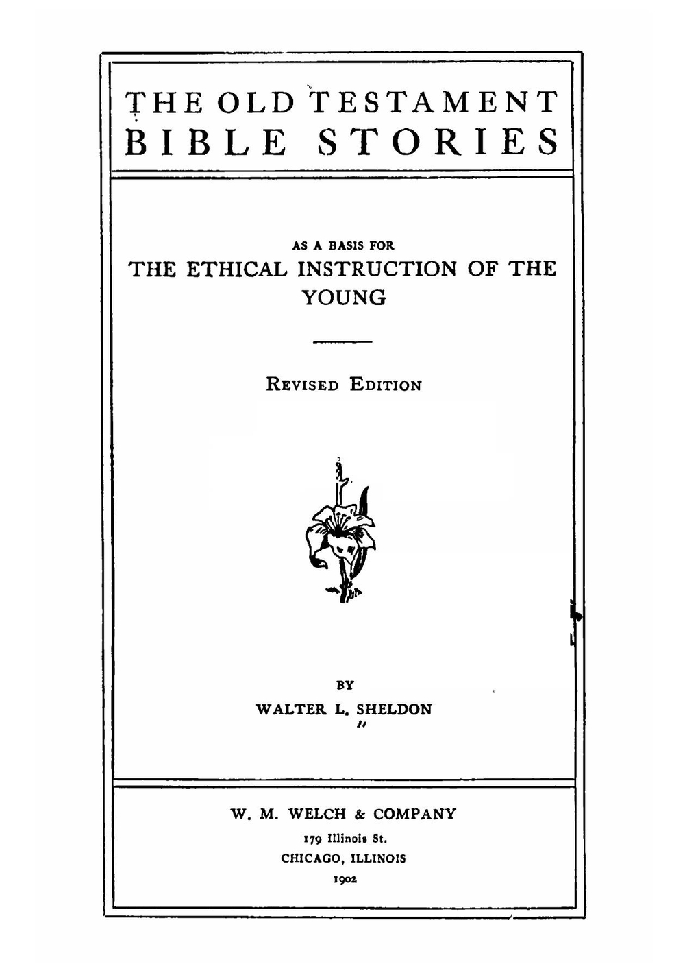 The Old Testament Bible Stories As a Basis for the Ethical Instruction of the Young | Walter Lorenzo Sheldon