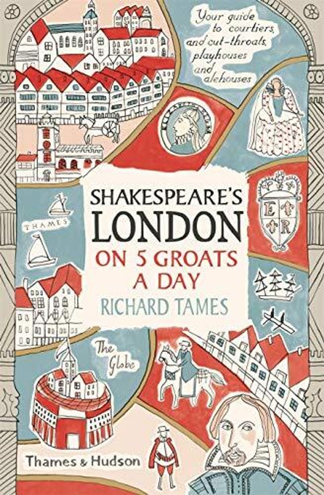 Shakespeare&#39;s London on 5 Groats a Day