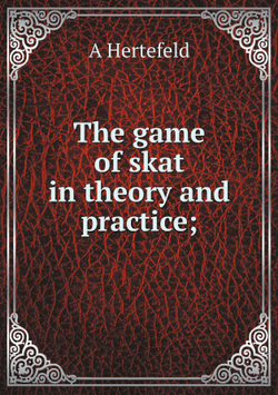 The game of skat in theory and practice; | A Hertefeld