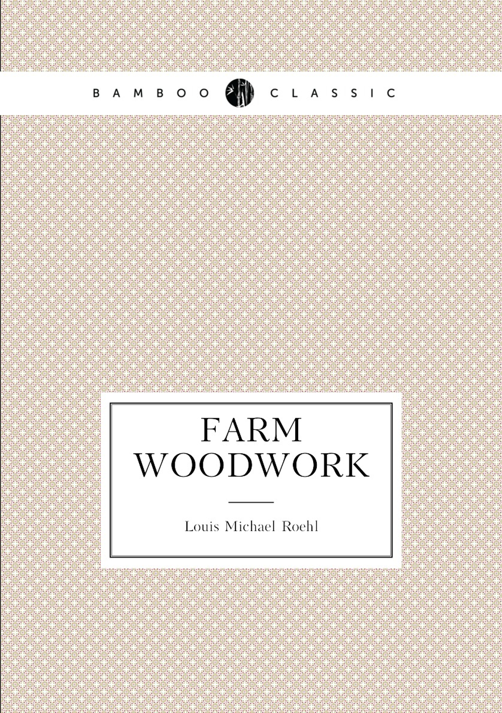 Farm Woodwork | Louis Michael Roehl