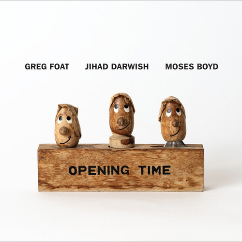 Greg Foat, Jihad Darwish, Moses Boyd - Opening Time