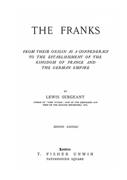 The Franks. from their origin as a confederacy to the establishment of the Kingdom of France and the German Empire | Sergeant Lewis