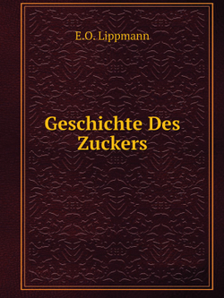 Geschichte Des Zuckers | E.O. Lippmann