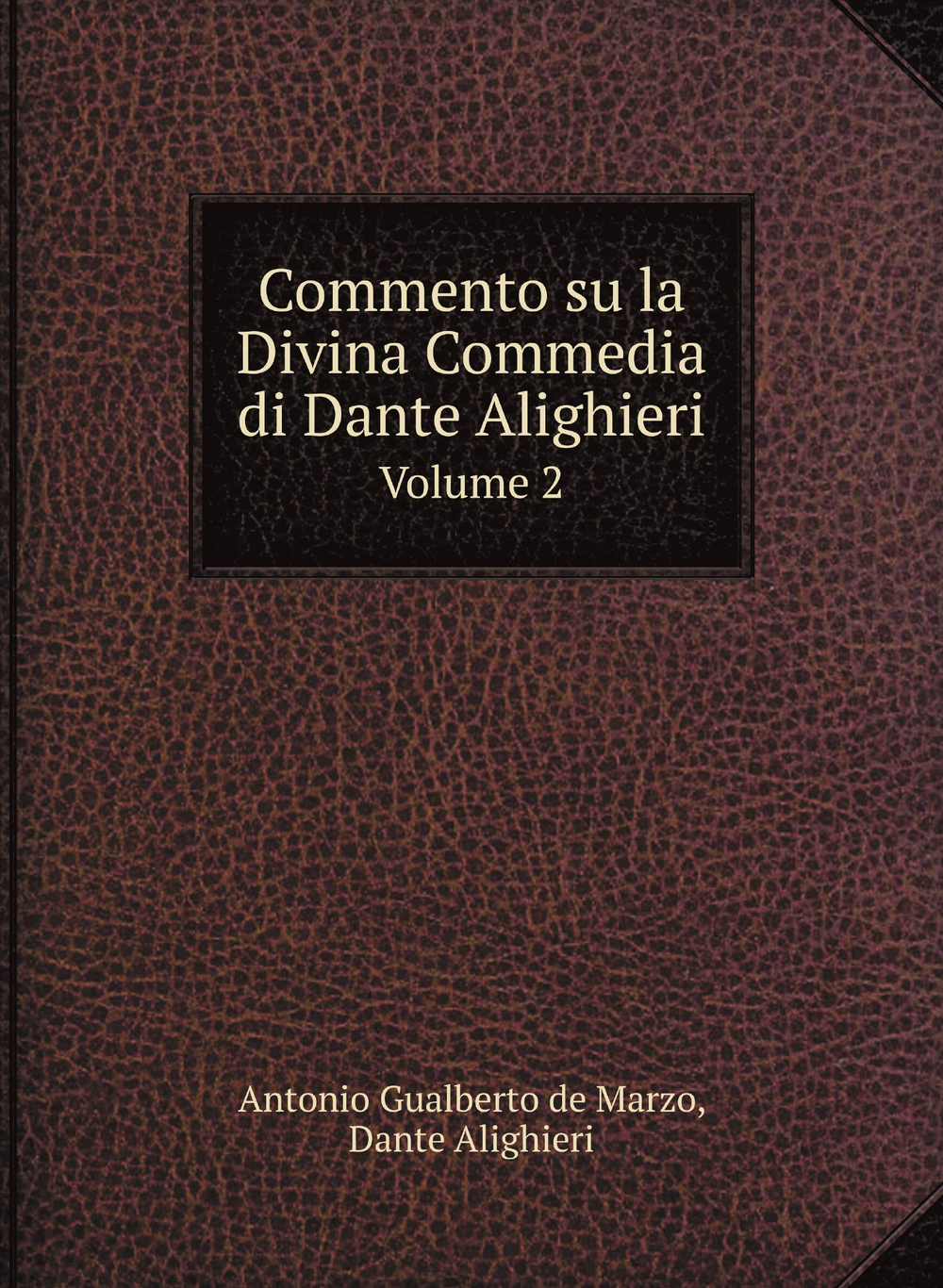 Commento su la Divina Commedia di Dante Alighieri. Volume 2 | Antonio Gualberto de Marzo; Dante Alighieri