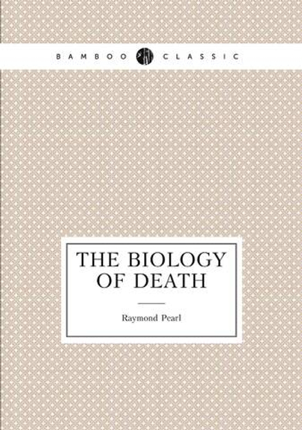 The biology of death | Raymond Pearl