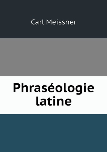 Phraséologie latine | Carl Meissner